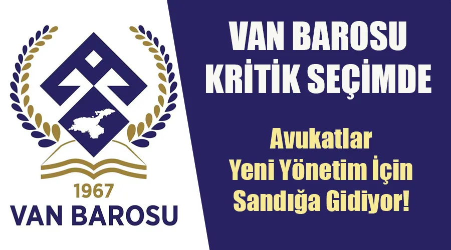 Van Barosu Kritik Seçimde: Avukatlar Yeni Yönetim İçin Sandığa Gidiyor!