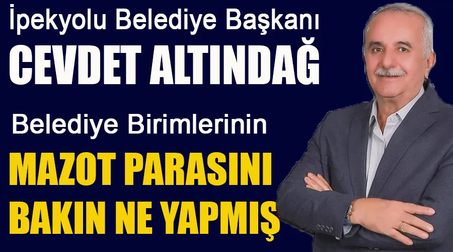 İpekyolu Belediye Başkanı Cevdet Altındağ Birimlerin Mazot Parasını Bakın Ne Yapmış?