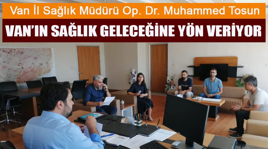 İl Sağlık Müdürü Op. Dr. Tosun, Van