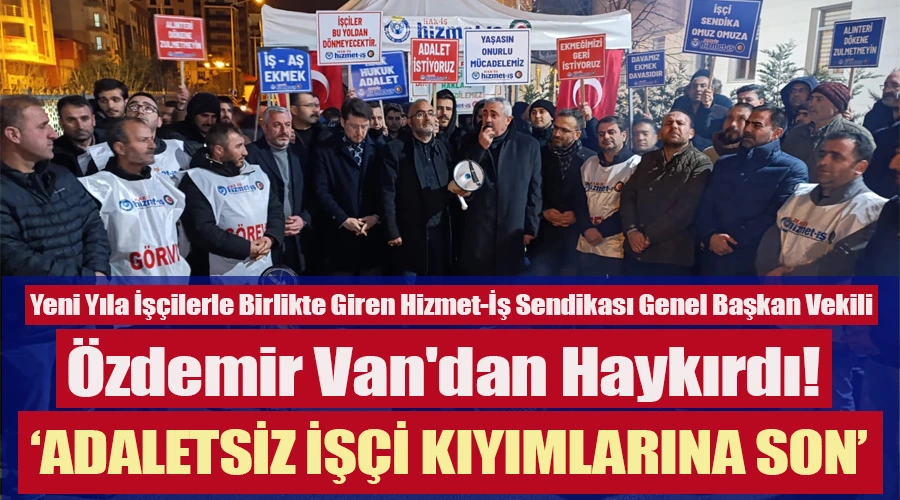 Yeni Yıla İşçilerle Birlikte Giren Özdemir Van