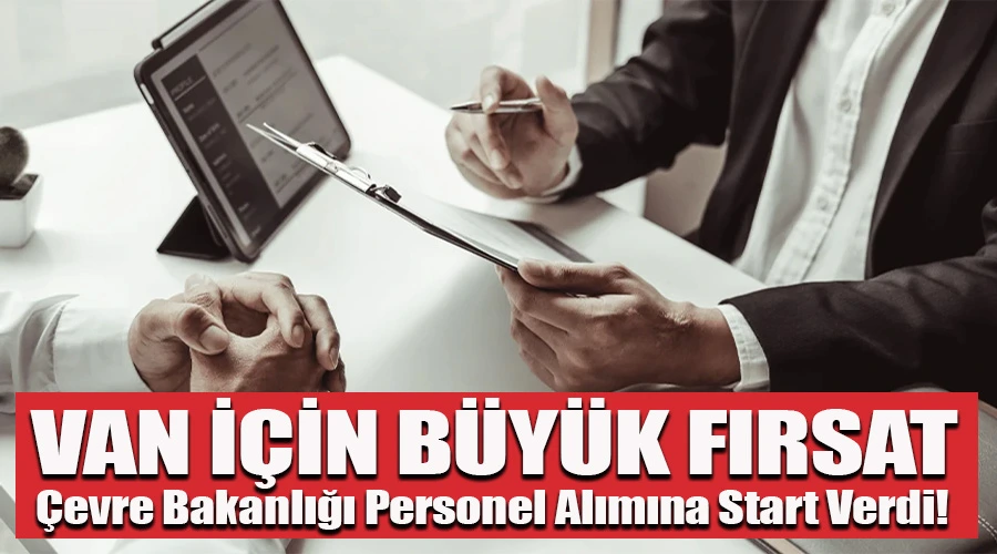 Van İçin Büyük Fırsat: Çevre Bakanlığı Personel Alımına Start Verdi!