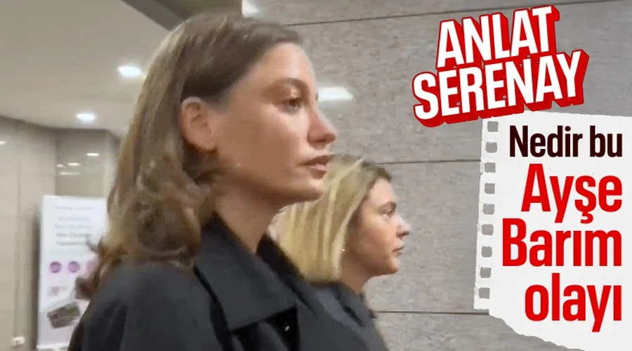 Serenay Sarıkaya, Ayşe Barım Soruşturması İçin Tanık Olarak Adliyede!