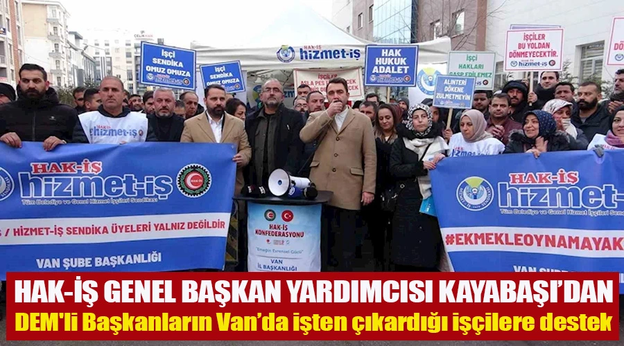 HAK-İŞ Genel Başkan Yardımcısı Kayabaşı’dan DEM