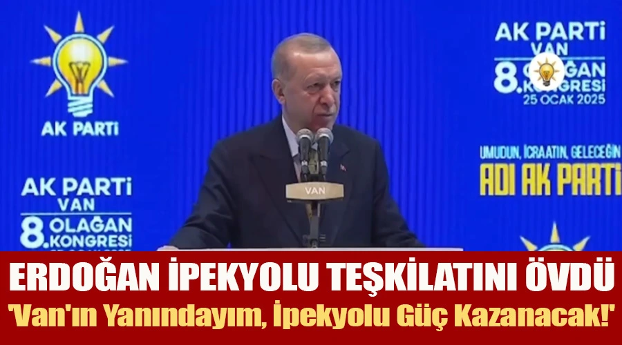 Erdoğan İpekyolu Teşkilatını Övdü: 