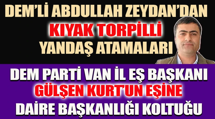 Zeydan Giderayak DEM Parti Van İl Eş Başkanı’nın Eşini Daire Başkanı Yaptı