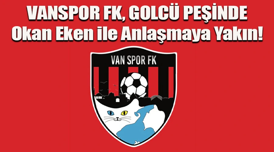 Vanspor FK, Golcü Peşinde: Okan Eken ile Anlaşmaya Yakın!