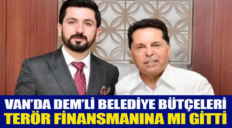 Van Büyükşehir ve İpekyolu Belediyesi Bütçeleri Terör Finansmanına mı Gitti?