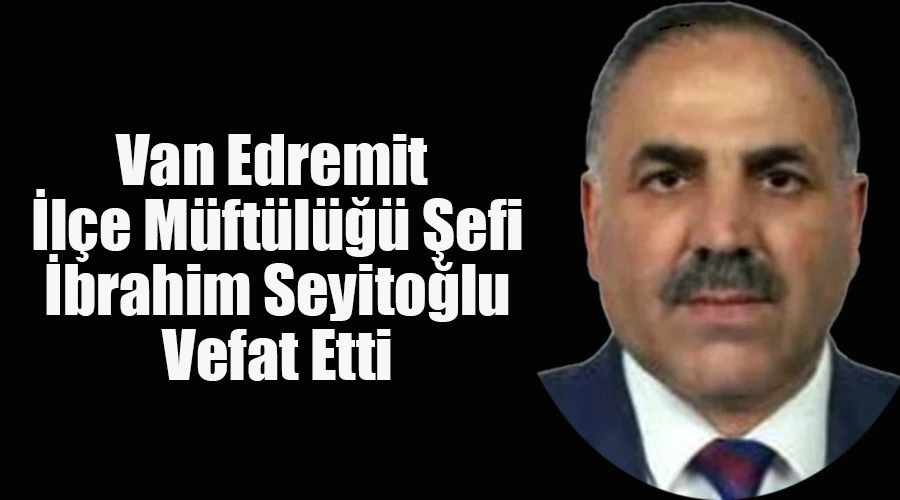Edremit İlçe Müftülüğü Şefi İbrahim Seyitoğlu Vefat Etti