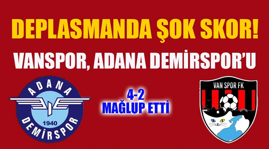 Deplasmanda Şok Skor: Vanspor, Adana Demirspor
