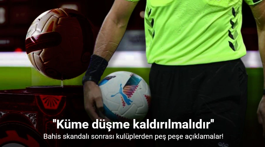 Bahis skandalı sonrası kulüplerden peş peşe açıklamalar!