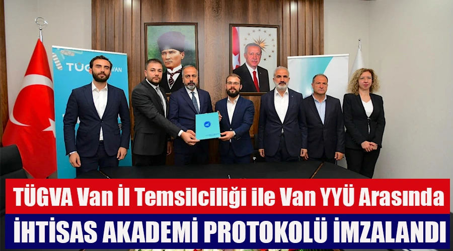   TÜGVA Van İl Temsilciliği ile Van YYÜ Arasında İhtisas Akademi Protokolü İmzalandı