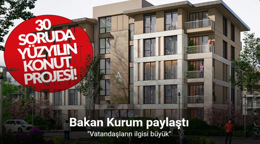 Bakan Kurum paylaştı! 30 soruda Yüzyılın Konut Projesi