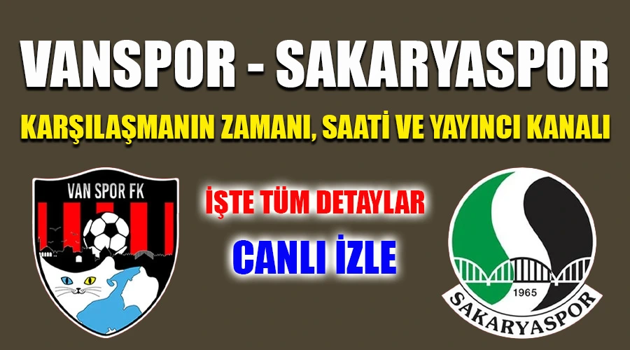 Vanspor - Sakaryaspor Maçı Ne Zaman, Saat Kaçta ve Hangi Kanalda? Canlı İzle