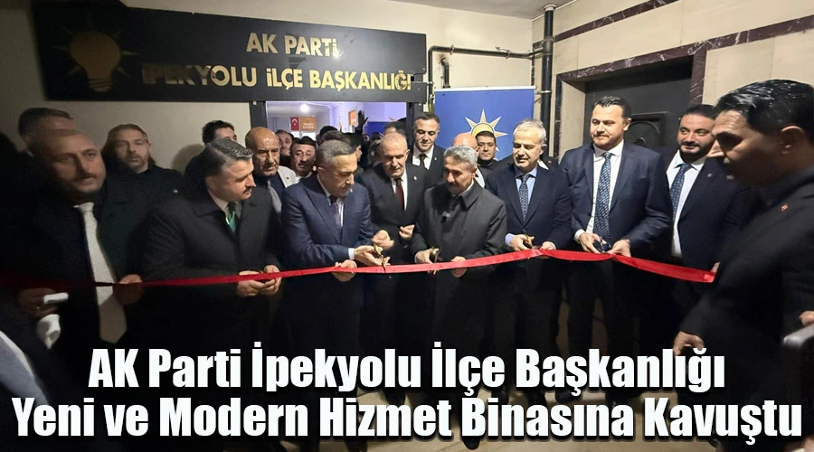 AK Parti İpekyolu İlçe Başkanlığı, Yeni ve Modern Hizmet Binasına Kavuştu