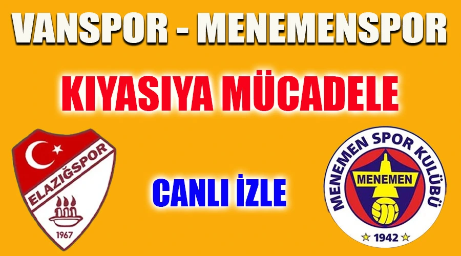 Vanspor - Menemenspor Kıyasıya Mücadelede Karşı Karşıya! CANLI İZLE