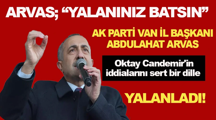 AK Parti Van İl Başkanı Arvas İddiaları Yalanladı: 