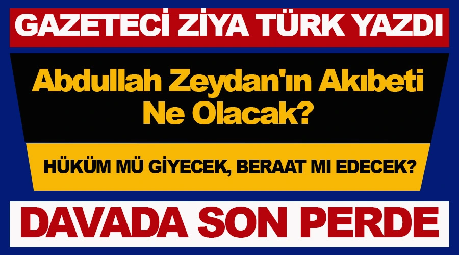 Gazeteci Ziya Türk Soruyor: 5 Kez Ertelenen Davada, Abdullah Zeydan
