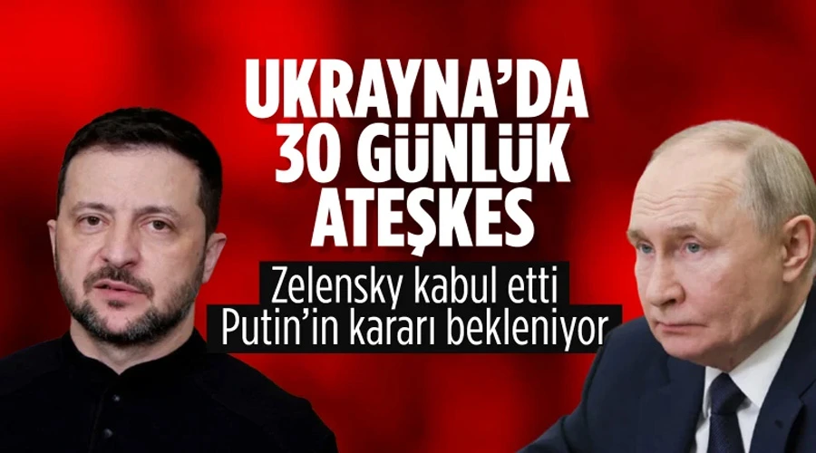 Son Dakika: Ukrayna, 30 Günlük Ateşkes Önerisini Kabul Etti