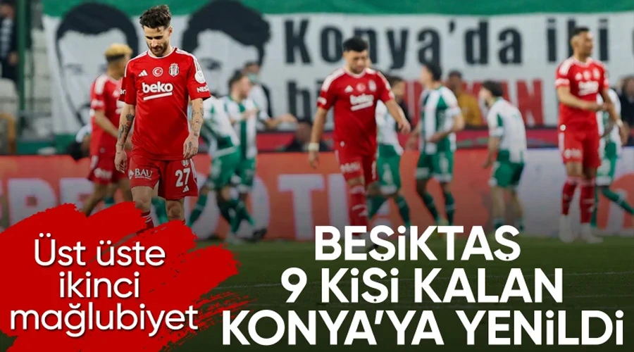  Beşiktaş, 9 kişi kalan Konyaspor