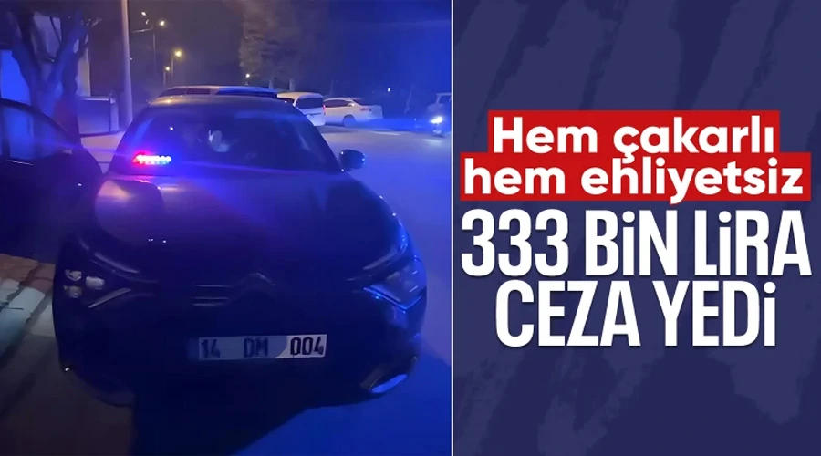 Çakarlı ve Ehliyetsiz Sürücüye Rekor Ceza: 333 Bin Lira!