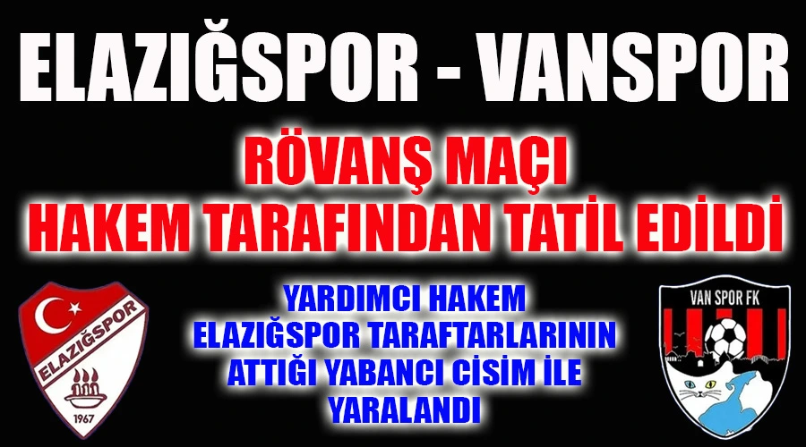 Son Dakika! Elazığspor - Vanspor Maçı Hakem kararı ile Tatil edildi!