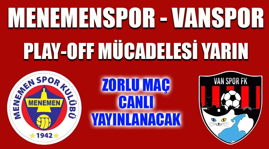 Menemenspor - Vanspor Zorlu Play-Off Mücadelesi Yarın Canlı Yayında
