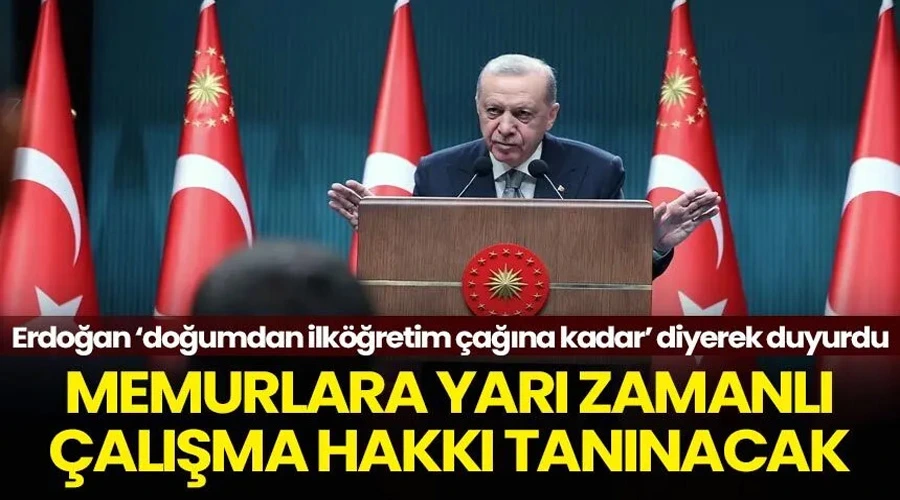 Memurlara Çocukları İçin Yeni Hak: Cumhurbaşkanı Erdoğan Yarı Zamanlı Çalışma İmkanını Duyurdu