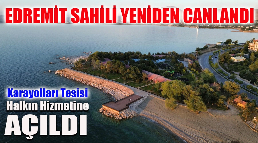 Van Edremit Sahili Yeniden Canlandı: Karayolları Tesisi Halkın Hizmetine Açıldı