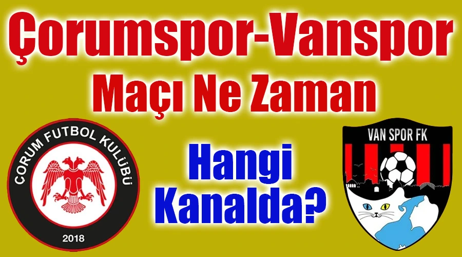 Çorumspor-Vanspor Maçı Ne Zaman ve Hangi Kanalda?