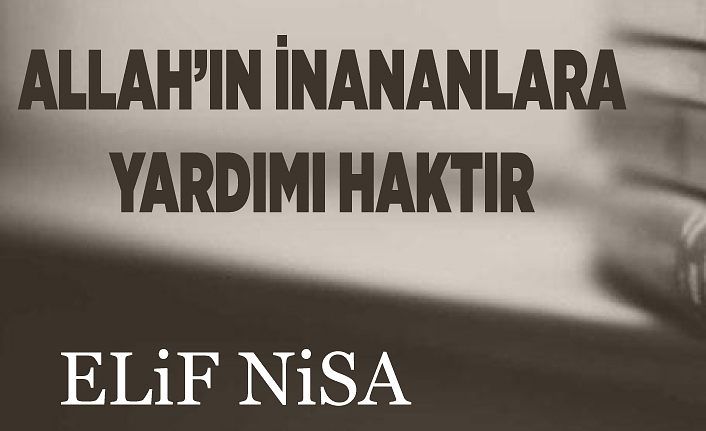 Allah'ın İnananlara Yardımı Haktır