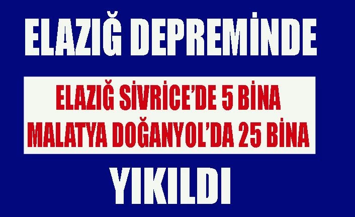 Bakan Murat Kurum: "Elazığ’ın Sivrice ilçesinde 5 binanın, Malatya Doğanyol’da da 25 binanın yıkıldığı belirlendi"