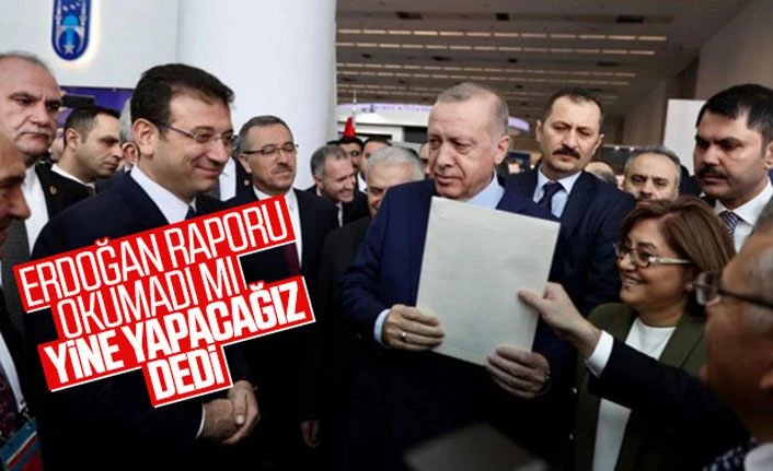 İmamoğlu'nun raporu Erdoğan'ın kararını etkilemedi