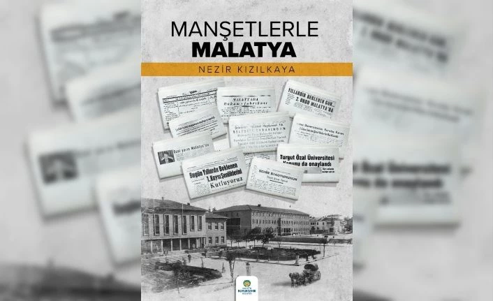 “Manşetlerle Malatya” yayınlandı