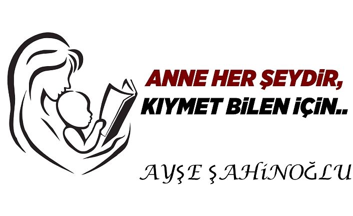 Anne Her Şeydir, Kıymet Bilen İçin..