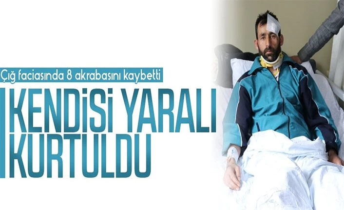 Van'daki çığ faciasında 8 akrabasını kaybetti, kendisi yaralı kurtuldu