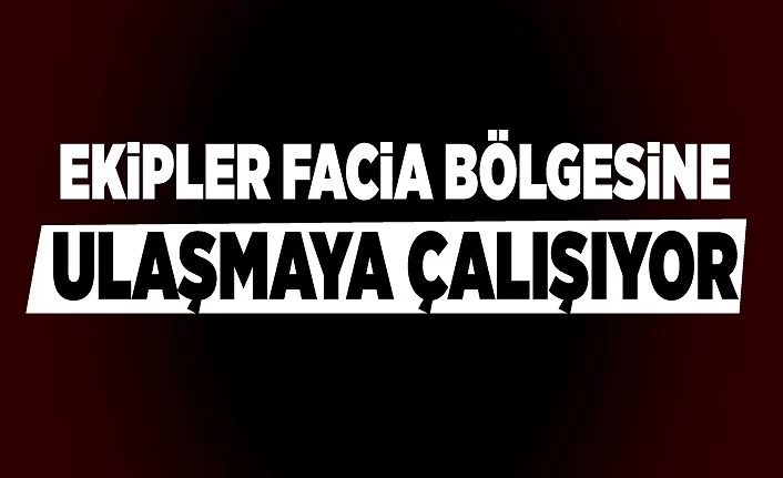 Ekipler Van'daki facia bölgesine ulaşmaya çalışıyor
