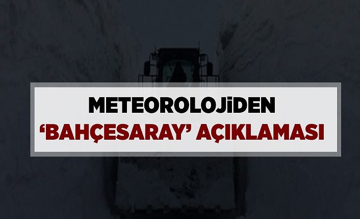 Meteorolojiden ‘Bahçesaray’ açıklaması