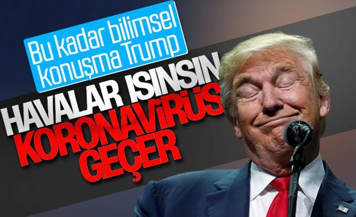 Trump’a göre koronavirüs salgını havalar ısınınca bitecek