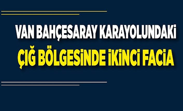 Van Bahçesaray karayolundaki çığ bölgesinde ikinci facia