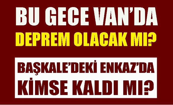 Van'da bu gece deprem olacak mı? Enkaz altında kimse kaldı mı?