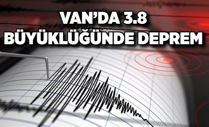 Van’da 3.8 büyüklüğünde deprem