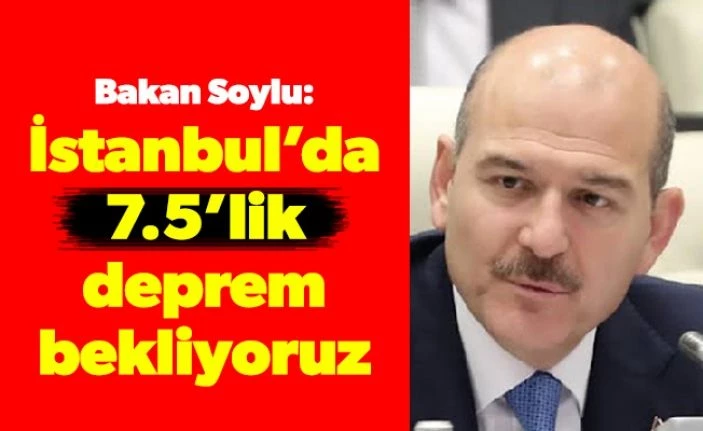 Bakan Soylu: İstanbul depremi için iki korkum var