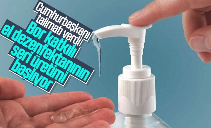 Cumhurbaşkanı Erdoğan talimatı verdi: Bor katkılı el dezenfektanında seri üretim başlıyor