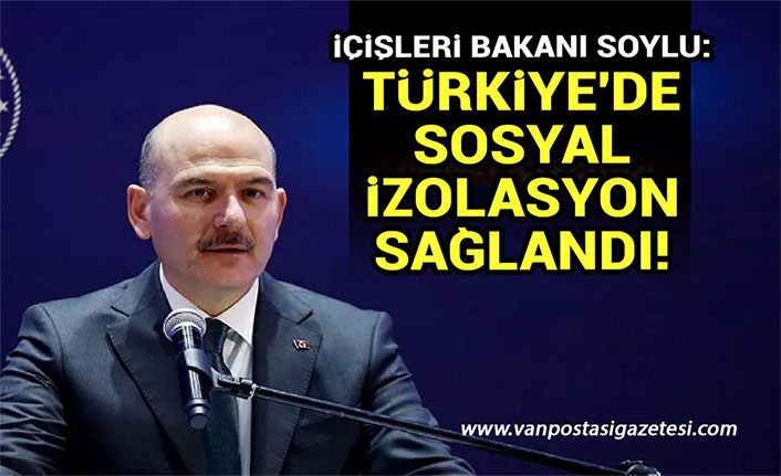 İçişleri Bakanı Soylu: Türkiye'de sosyal izolasyon sağlandı