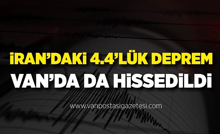 İran’daki 4.4’lük deprem Van’da da hissedildi