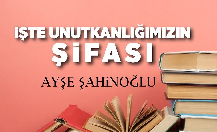 İŞTE UNUTKANLIĞIMIZIN ŞİFASI