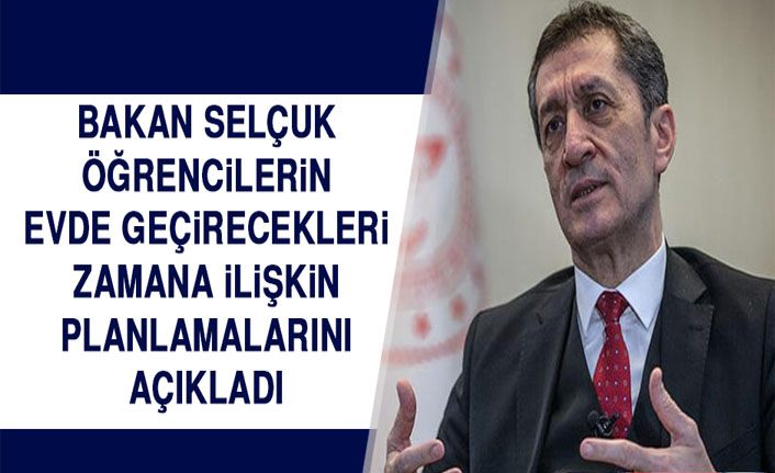 Milli Eğitim Bakanı Selçuk, öğrencilerin evde geçirecekleri zamana ilişkin planlamalarını açıkladı