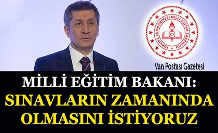 Milli Eğitim Bakanı: Sınavların zamanında olmasını istiyoruz
