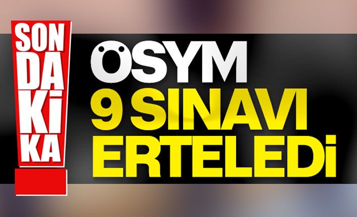 ÖSYM  sınavı erteledi