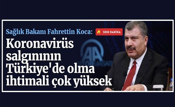 Son dakika: Sağlık Bakanı Koca: Koronavirüs salgınının Türkiye'de olma ihtimali çok yüksek